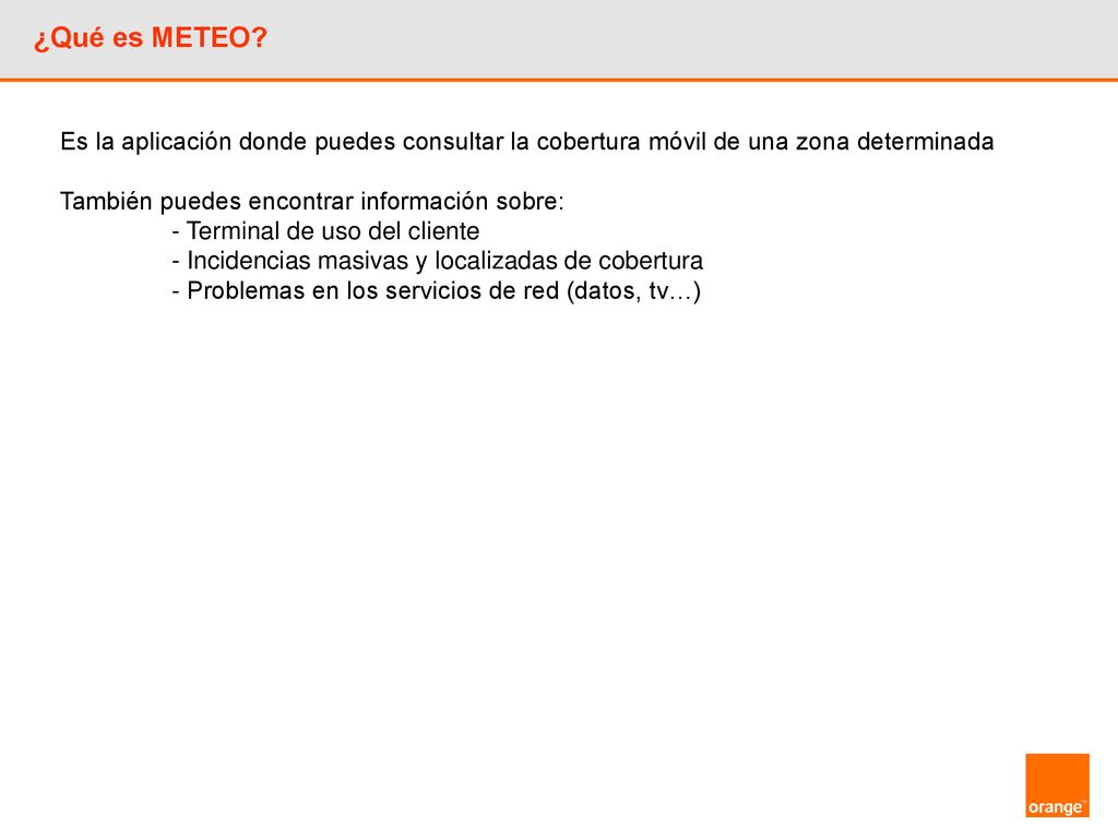 ¿Qué es METEO Es la aplicación donde puedes consultar la cobertura móvil de una zona determinada. También puedes encontrar información sobre: