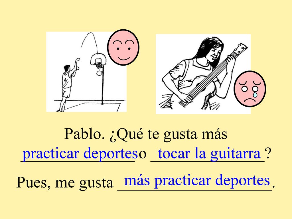 Pablo. ¿Qué te gusta más ______________ o ______________