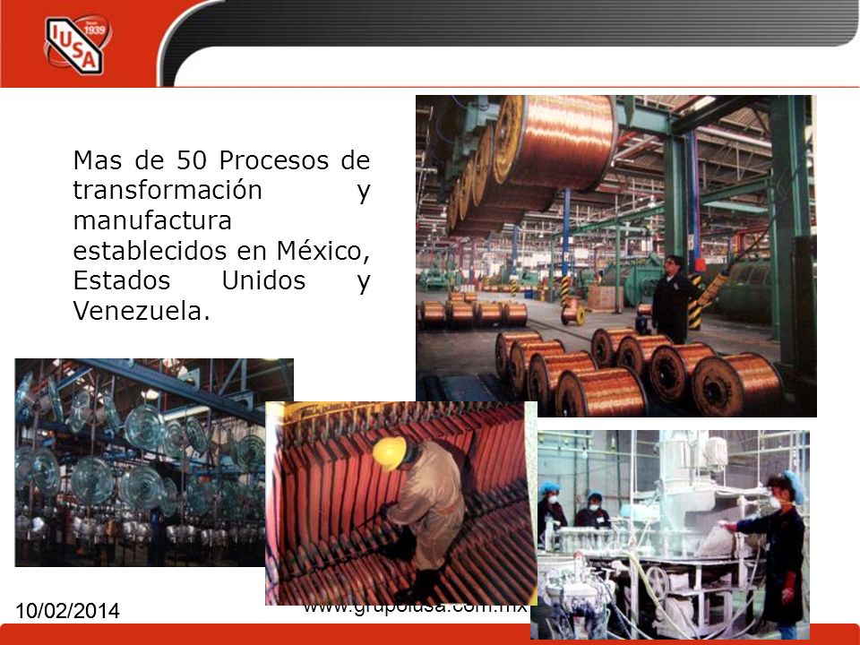 Mas de 50 Procesos de transformación y manufactura establecidos en México, Estados Unidos y Venezuela.
