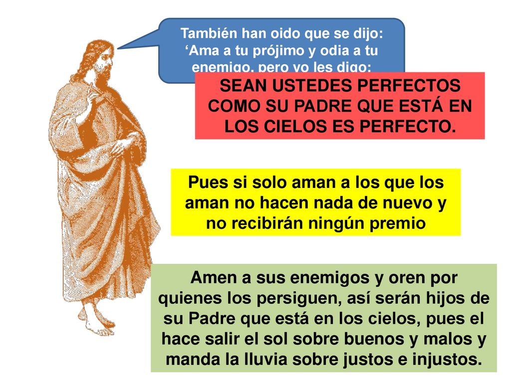 También han oido que se dijo: ‘Ama a tu prójimo y odia a tu enemigo, pero yo les digo: