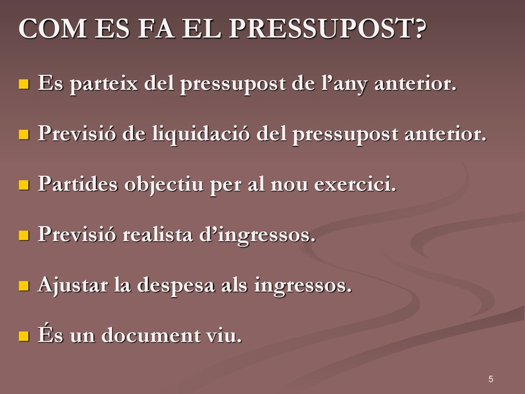 COM ES FA EL PRESSUPOST Es parteix del pressupost de l’any anterior.