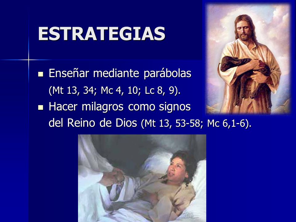 ESTRATEGIAS Enseñar mediante parábolas (Mt 13, 34; Mc 4, 10; Lc 8, 9).