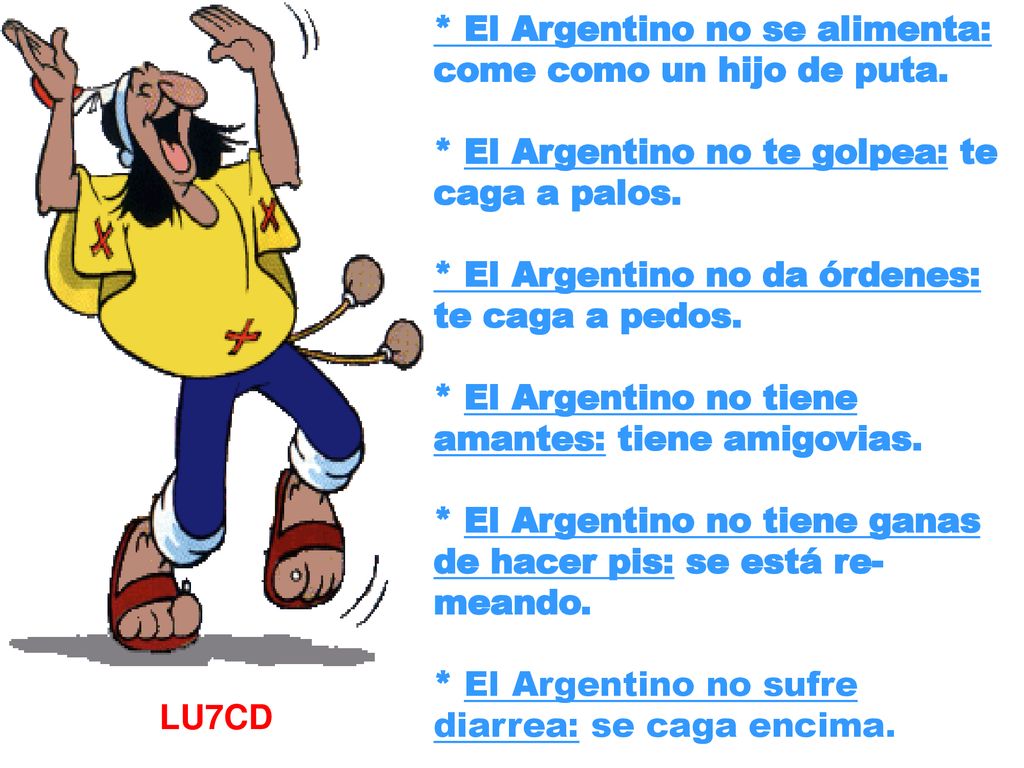 * El Argentino no se alimenta: come como un hijo de puta.