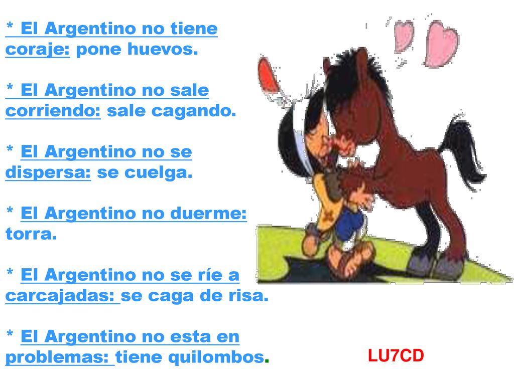 * El Argentino no tiene coraje: pone huevos.
