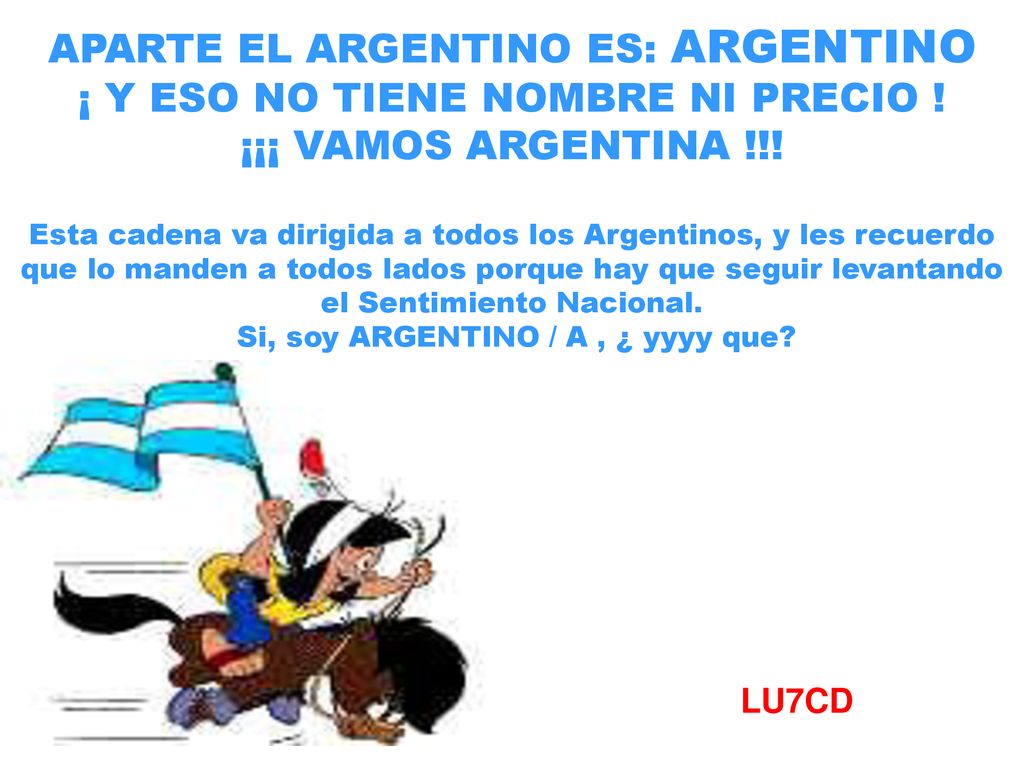 APARTE EL ARGENTINO ES: ARGENTINO ¡ Y ESO NO TIENE NOMBRE NI PRECIO !