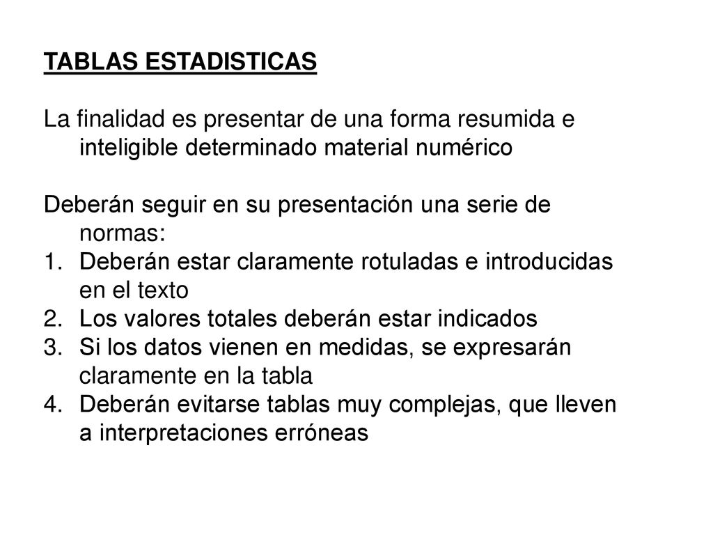 TABLAS ESTADISTICAS La finalidad es presentar de una forma resumida e inteligible determinado material numérico.