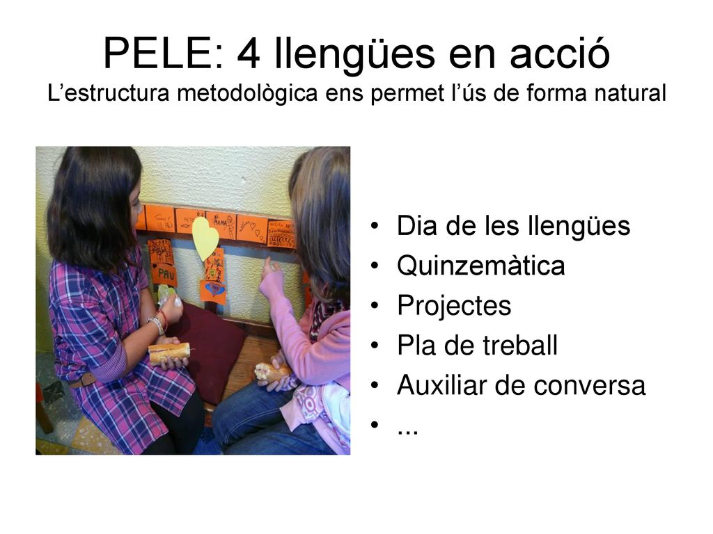 PELE: 4 llengües en acció L’estructura metodològica ens permet l’ús de forma natural