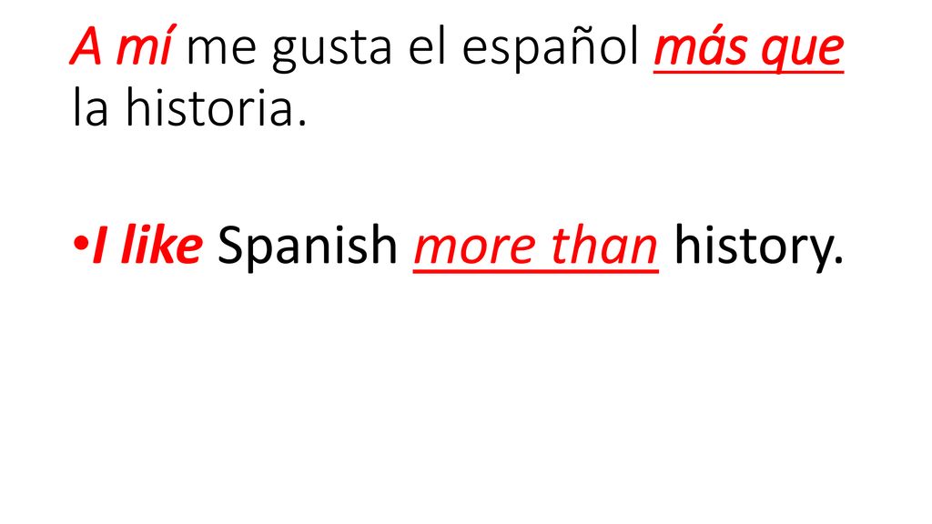 A mí me gusta el español más que la historia.
