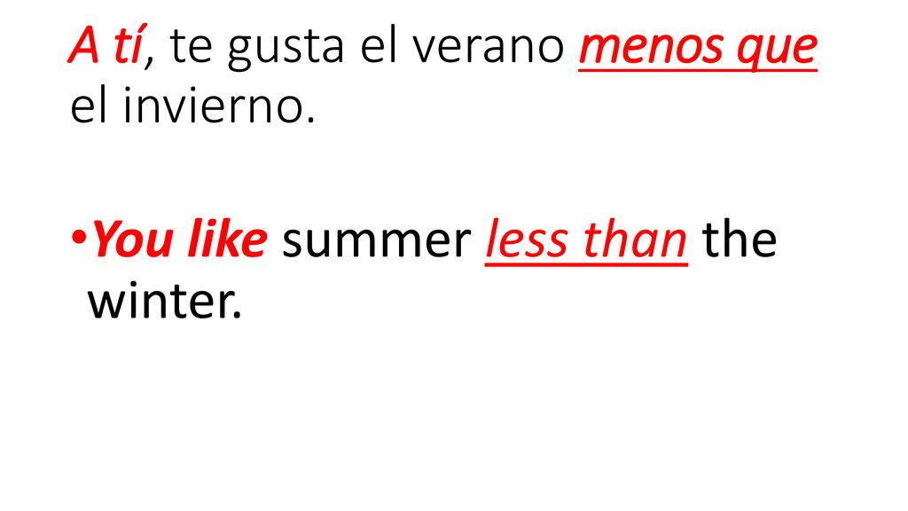 A tí, te gusta el verano menos que el invierno.