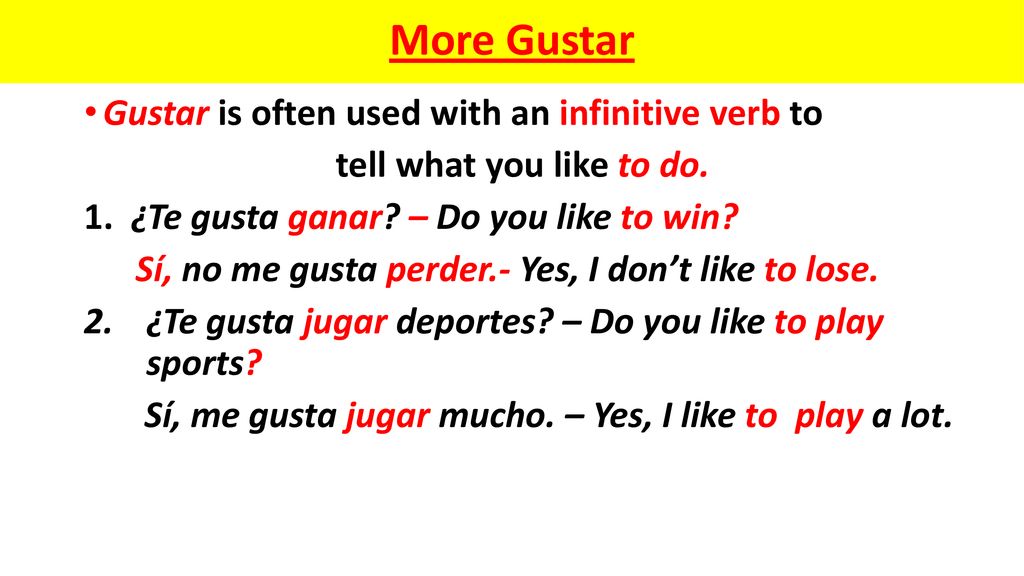 More Gustar Gustar is often used with an infinitive verb to