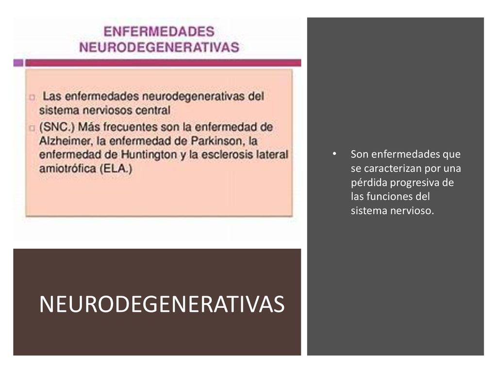 Son enfermedades que se caracterizan por una pérdida progresiva de las funciones del sistema nervioso.