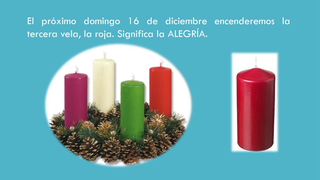 El próximo domingo 16 de diciembre encenderemos la tercera vela, la roja. Significa la ALEGRÍA.