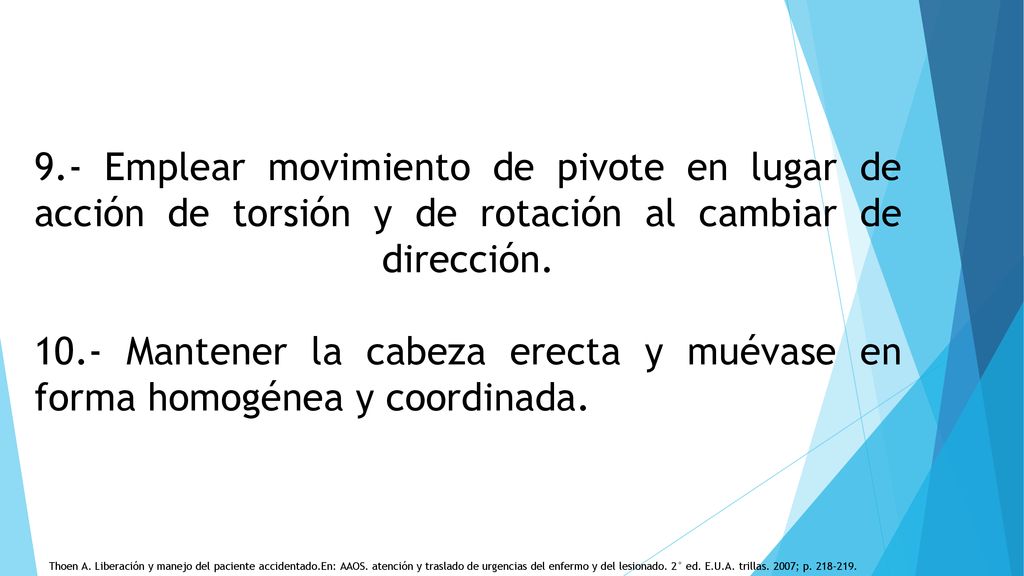 9.- Emplear movimiento de pivote en lugar de acción de torsión y de rotación al cambiar de dirección Mantener la cabeza erecta y muévase en forma homogénea y coordinada.