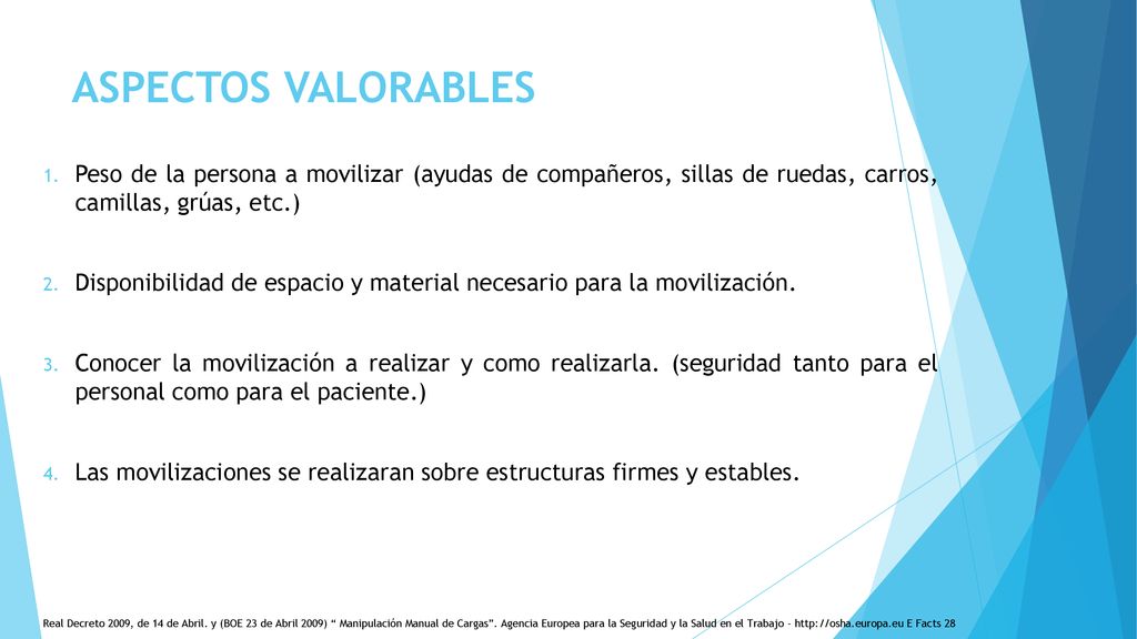 ASPECTOS VALORABLES Peso de la persona a movilizar (ayudas de compañeros, sillas de ruedas, carros, camillas, grúas, etc.)