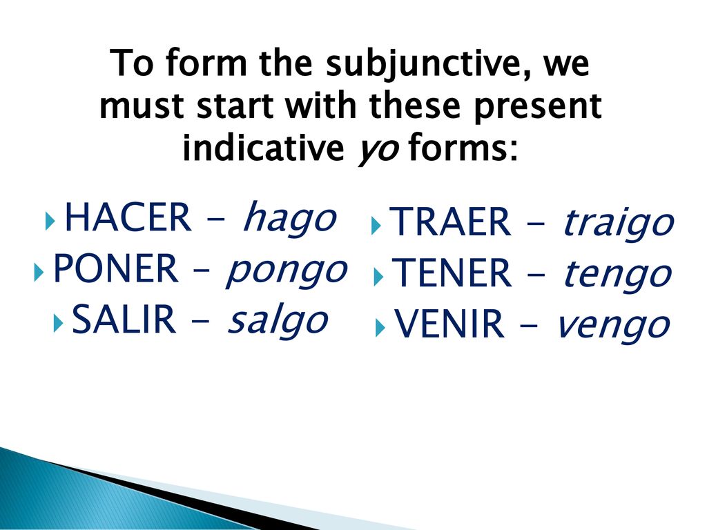 HACER - hago TRAER - traigo PONER – pongo TENER - tengo SALIR - salgo