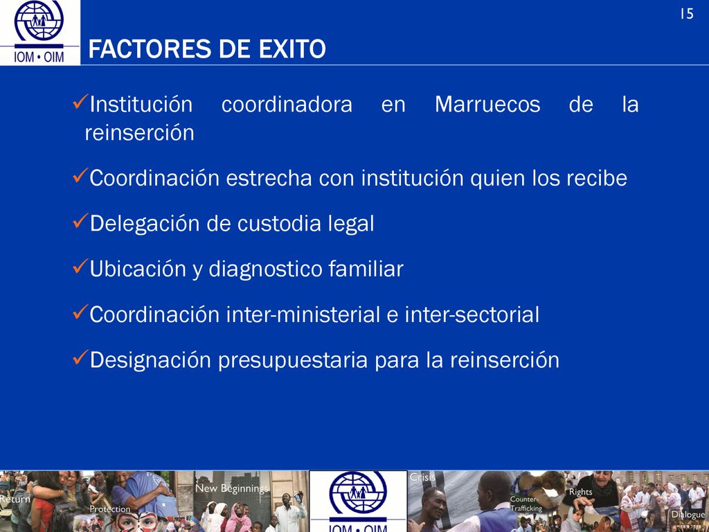 Factores de exito Institución coordinadora en Marruecos de la reinserción. Coordinación estrecha con institución quien los recibe.