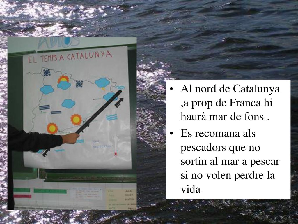 Al nord de Catalunya ,a prop de Franca hi haurà mar de fons .