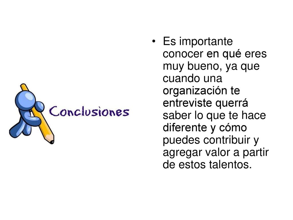 Es importante conocer en qué eres muy bueno, ya que cuando una organización te entreviste querrá saber lo que te hace diferente y cómo puedes contribuir y agregar valor a partir de estos talentos.