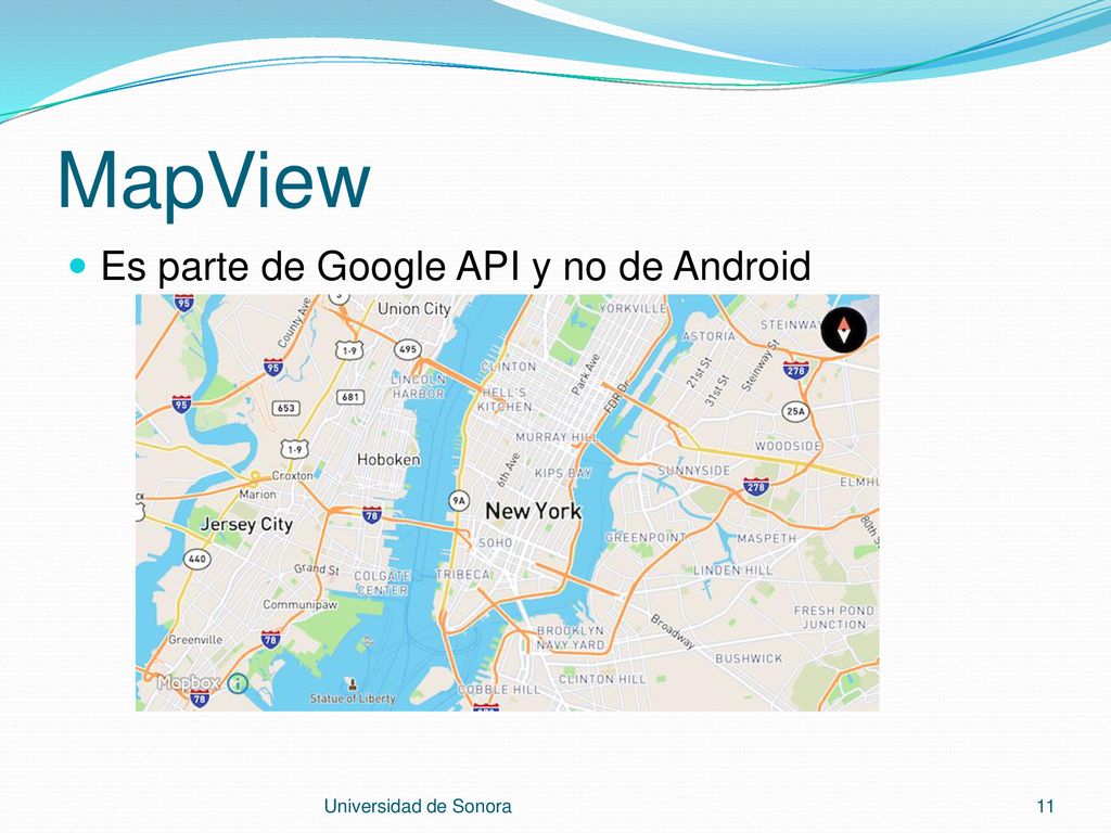 MapView Es parte de Google API y no de Android Universidad de Sonora
