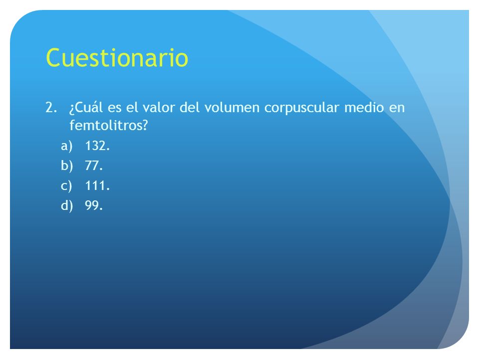 Cuestionario ¿Cuál es el valor del volumen corpuscular medio en femtolitros
