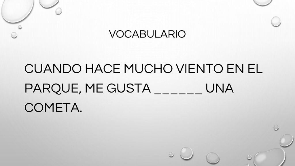 CUANDO HACE MUCHO VIENTO EN EL PARQUE, ME GUSTA ______ UNA COMETA.