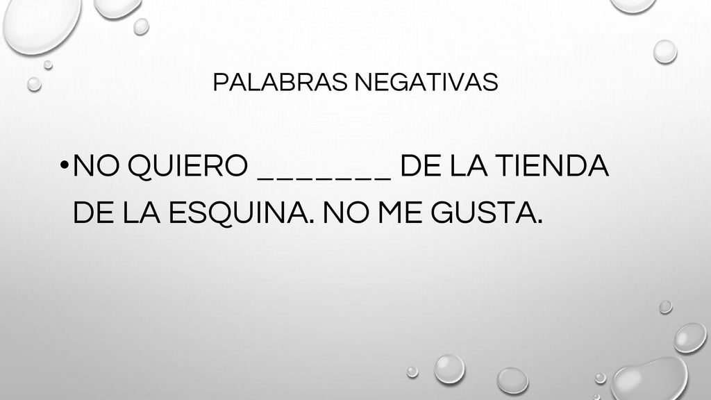 NO QUIERO _______ DE LA TIENDA DE LA ESQUINA. NO ME GUSTA.