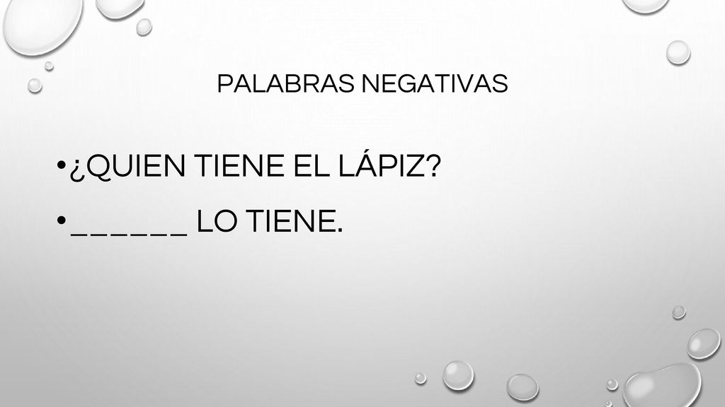 PALABRAS NEGATIVAS ¿QUIEN TIENE EL LÁPIZ ______ LO TIENE.