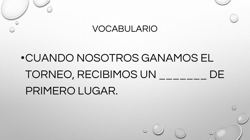 VOCABULARIO CUANDO NOSOTROS GANAMOS EL TORNEO, RECIBIMOS UN _______ DE PRIMERO LUGAR.