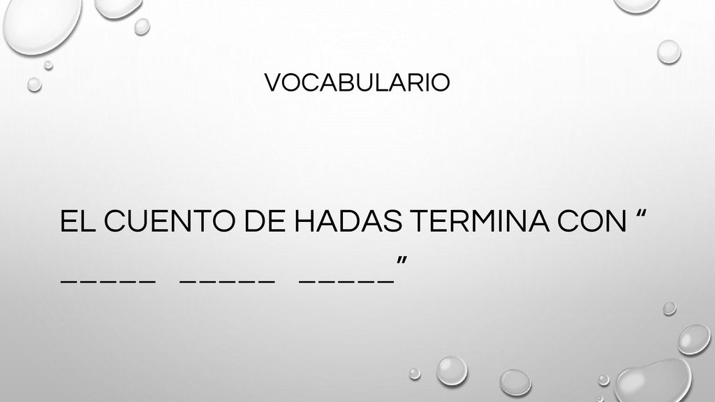 EL CUENTO DE HADAS TERMINA CON _____ _____ _____