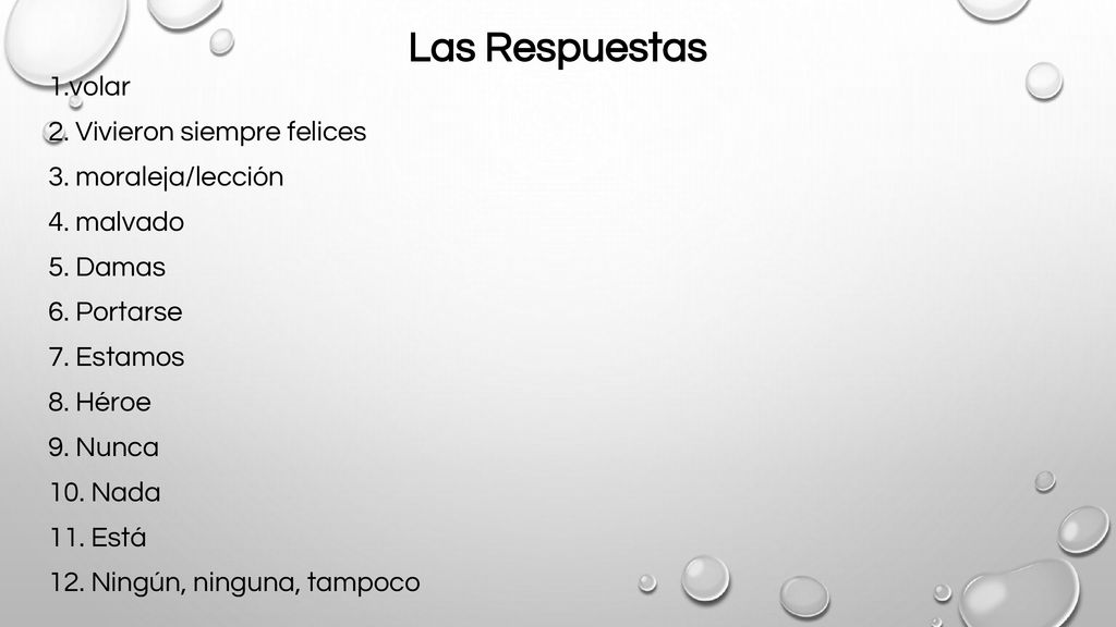 Las Respuestas 1.volar 2. Vivieron siempre felices 3. moraleja/lección