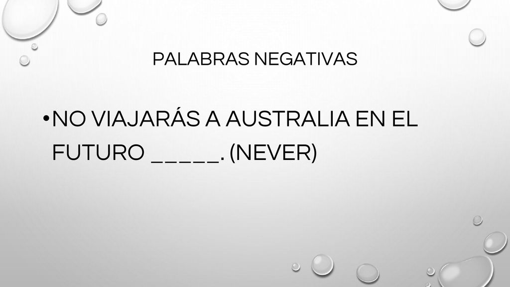 NO VIAJARÁS A AUSTRALIA EN EL FUTURO _____. (NEVER)