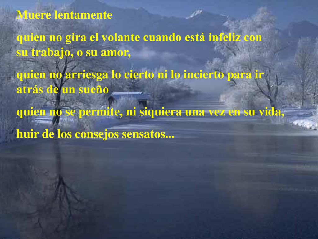 Muere lentamente quien no gira el volante cuando está infeliz con su trabajo, o su amor,