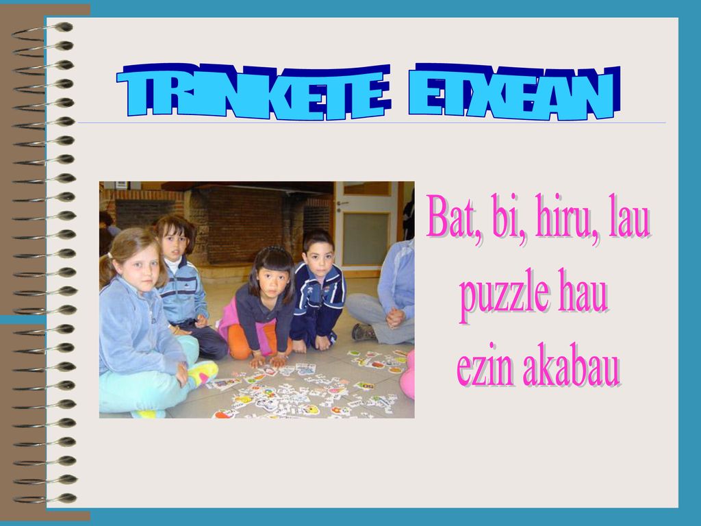 TRINKETE ETXEAN Bat, bi, hiru, lau puzzle hau ezin akabau