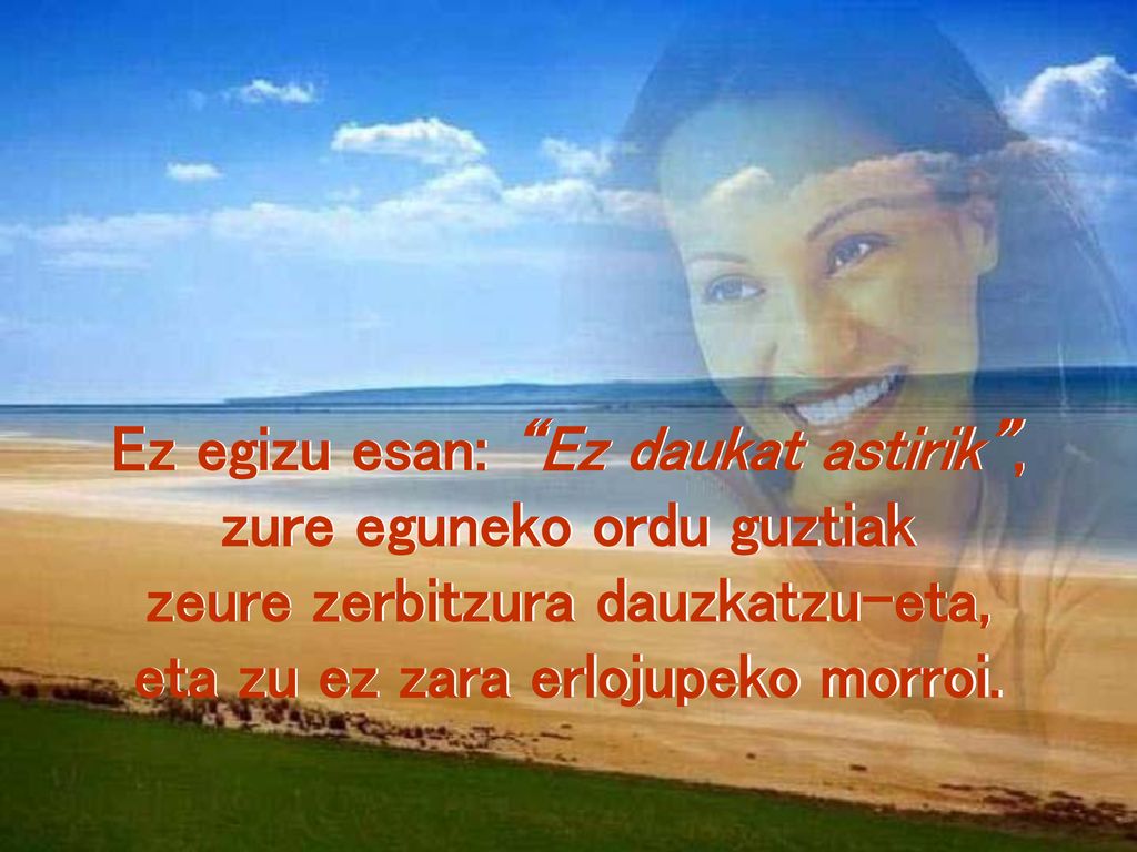 Ez egizu esan: Ez daukat astirik , zure eguneko ordu guztiak