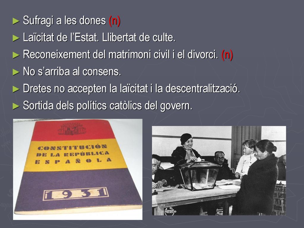 Sufragi a les dones (n) Laïcitat de l’Estat. Llibertat de culte. Reconeixement del matrimoni civil i el divorci. (n)