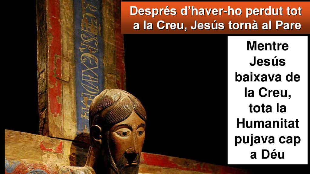 Mentre Jesús baixava de la Creu, tota la Humanitat pujava cap a Déu