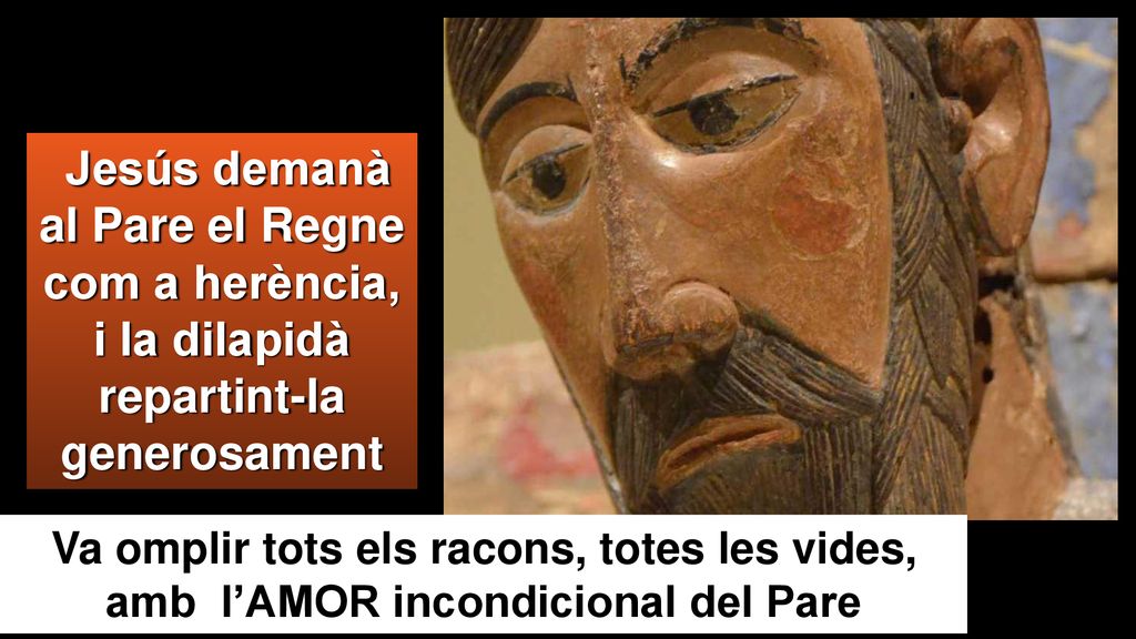 Jesús demanà al Pare el Regne com a herència, i la dilapidà repartint-la generosament
