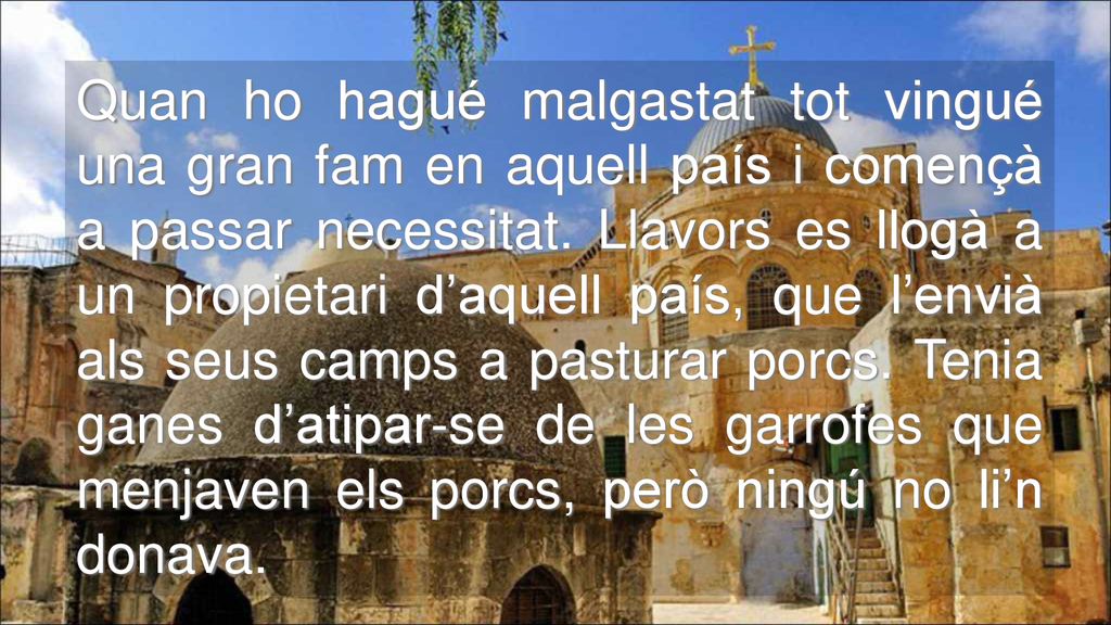 Quan ho hagué malgastat tot vingué una gran fam en aquell país i començà a passar necessitat.