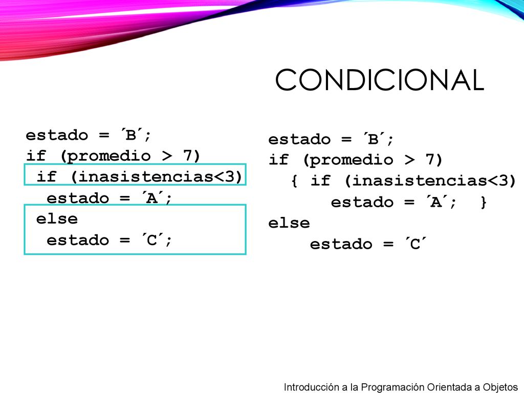 condicional estado = ´B´; estado = ´B´; if (promedio > 7)