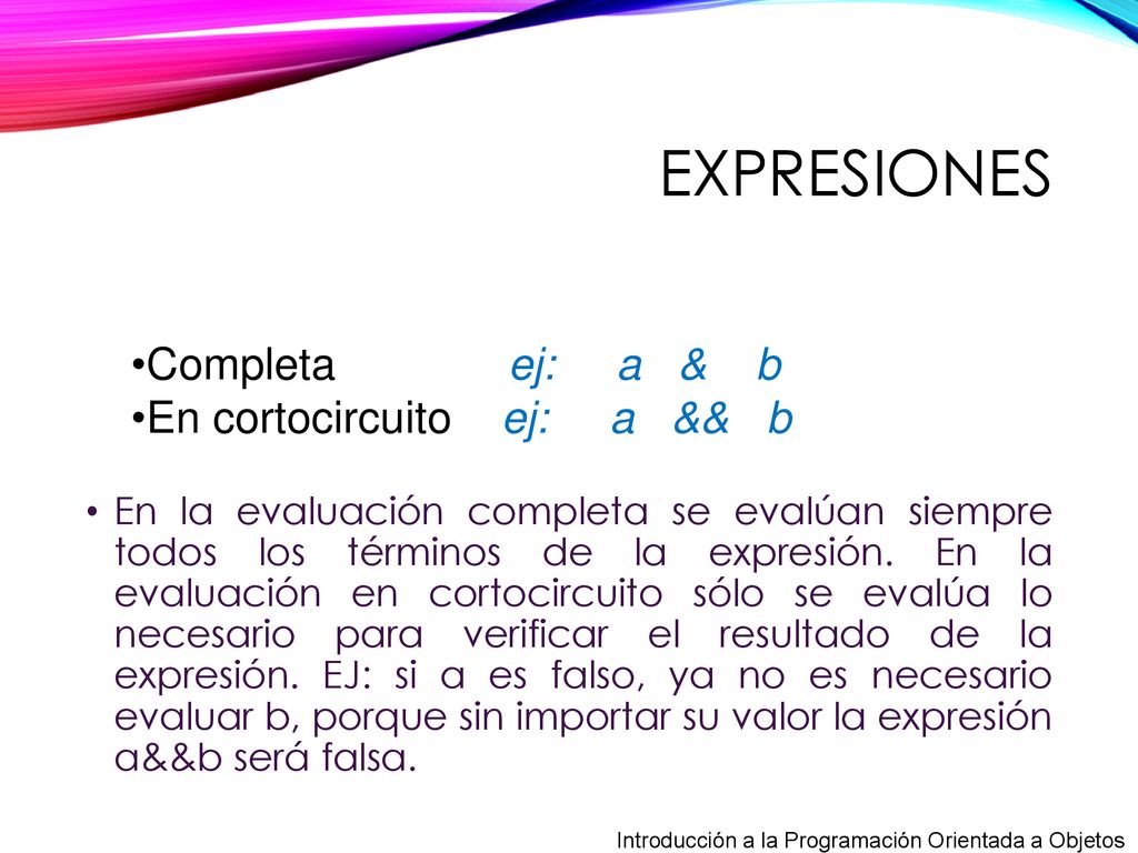 Expresiones Completa ej: a & b En cortocircuito ej: a && b