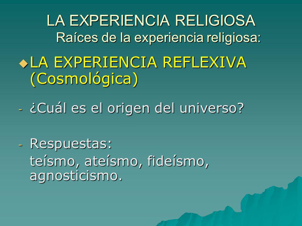 LA EXPERIENCIA RELIGIOSA Raíces de la experiencia religiosa: