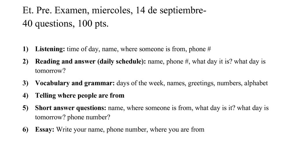 Et. Pre. Examen, miercoles, 14 de septiembre- 40 questions, 100 pts.