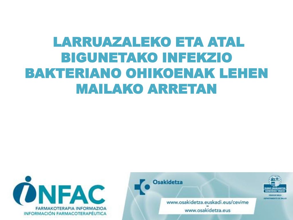 LARRUAZALEKO ETA ATAL BIGUNETAKO INFEKZIO BAKTERIANO OHIKOENAK LEHEN MAILAKO ARRETAN