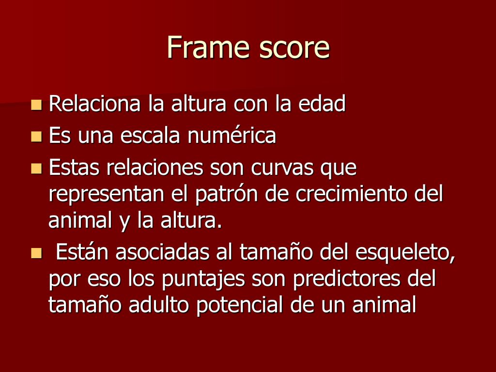 Frame score Relaciona la altura con la edad Es una escala numérica