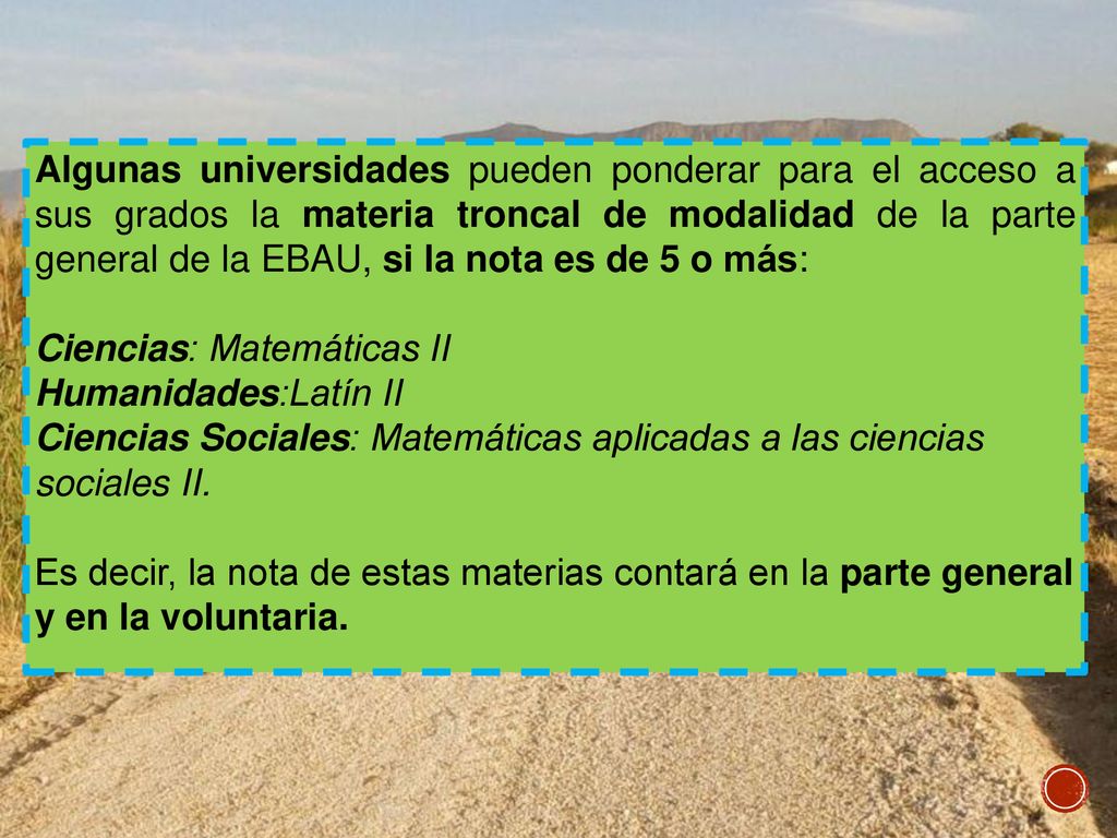 Algunas universidades pueden ponderar para el acceso a sus grados la materia troncal de modalidad de la parte general de la EBAU, si la nota es de 5 o más: