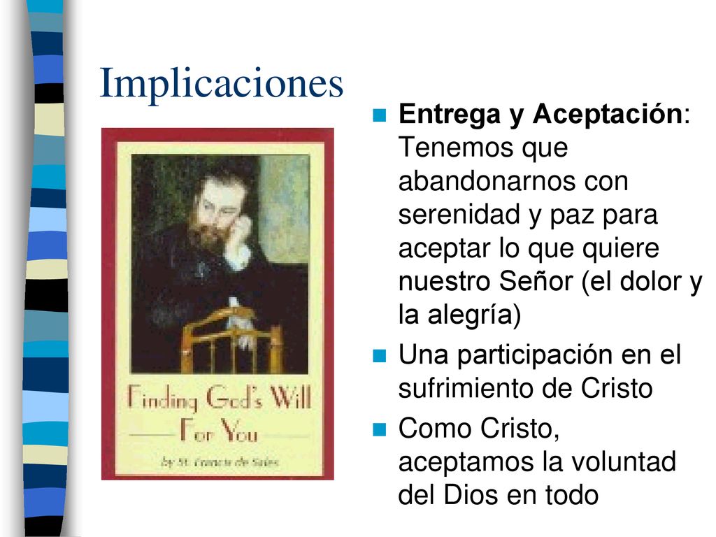 Implicaciones Entrega y Aceptación: Tenemos que abandonarnos con serenidad y paz para aceptar lo que quiere nuestro Señor (el dolor y la alegría)