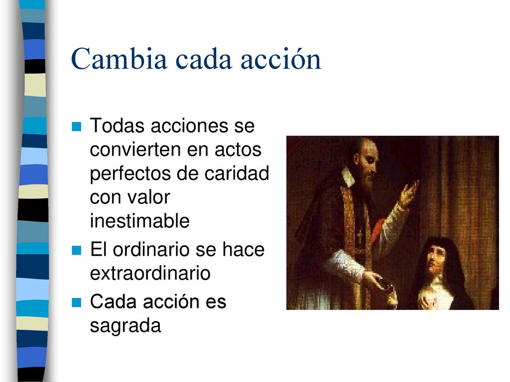 Cambia cada acción Todas acciones se convierten en actos perfectos de caridad con valor inestimable.