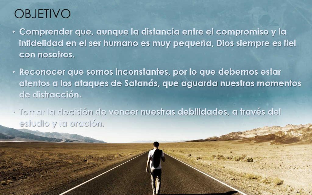 Comprender que, aunque la distancia entre el compromiso y la infidelidad en el ser humano es muy pequeña, Dios siempre es fiel con nosotros.