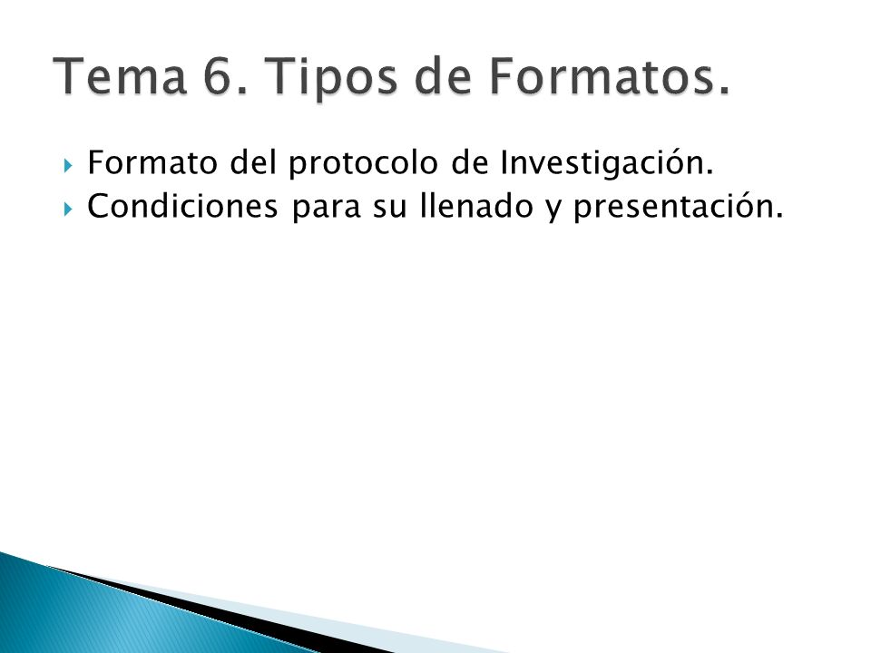 Tema 6. Tipos de Formatos. Formato del protocolo de Investigación.
