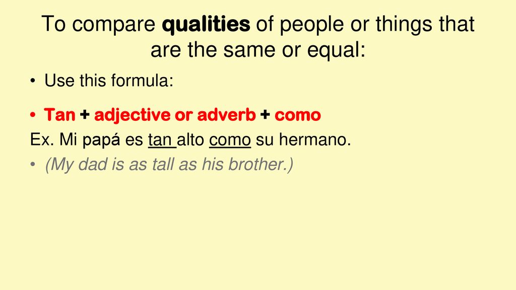 To compare qualities of people or things that are the same or equal: